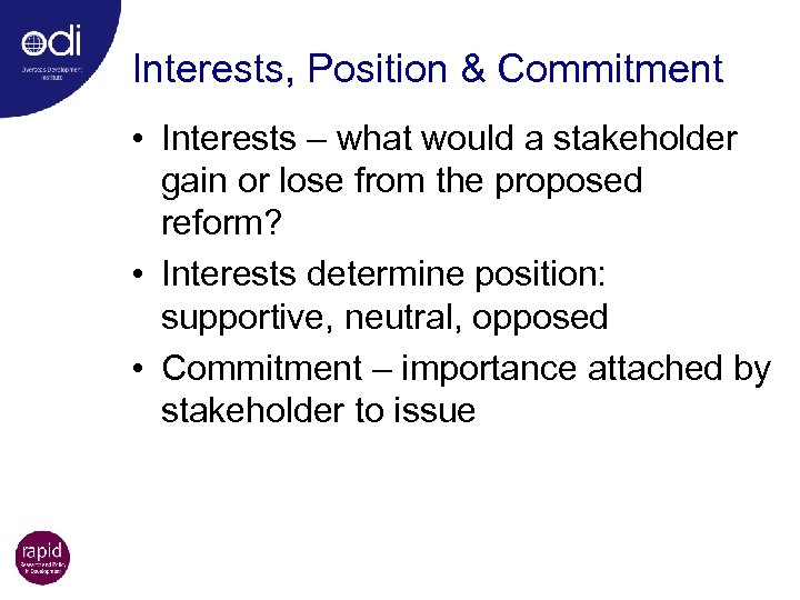 Interests, Position & Commitment • Interests – what would a stakeholder gain or lose
