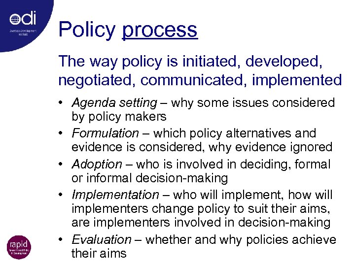 Policy process The way policy is initiated, developed, negotiated, communicated, implemented • Agenda setting
