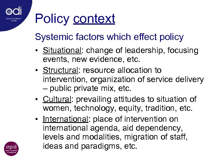 Policy context Systemic factors which effect policy • Situational: change of leadership, focusing events,