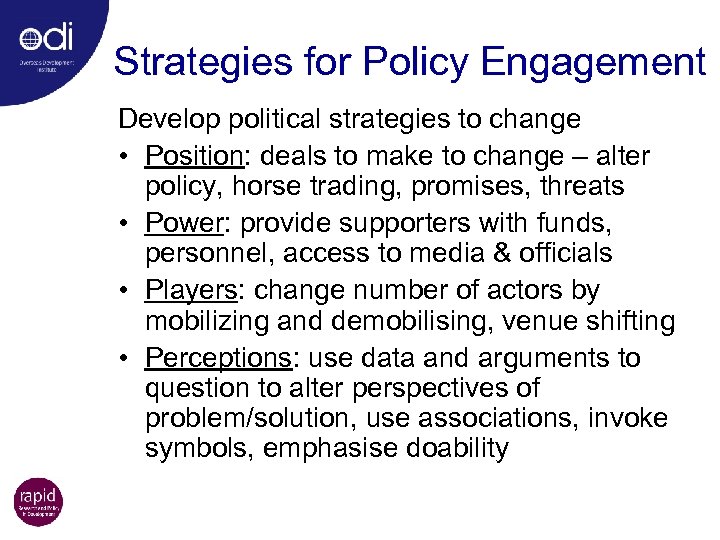 Strategies for Policy Engagement Develop political strategies to change • Position: deals to make