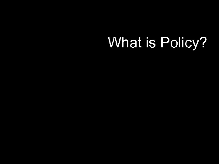 What is Policy? 