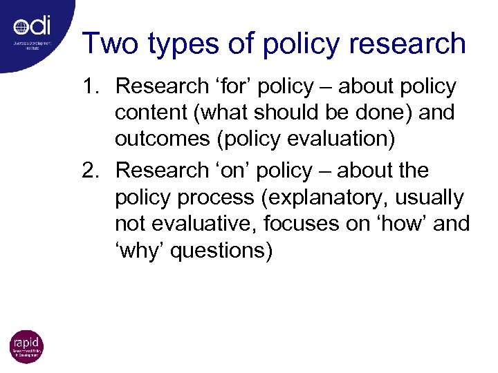 Two types of policy research 1. Research ‘for’ policy – about policy content (what