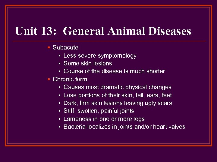 Unit 13: General Animal Diseases § Subacute § Less severe symptomology § Some skin