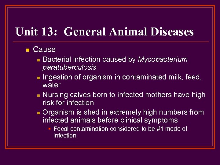 Unit 13: General Animal Diseases n Cause n n Bacterial infection caused by Mycobacterium
