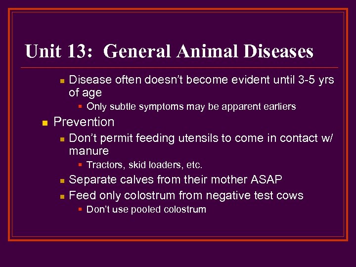 Unit 13: General Animal Diseases n Disease often doesn’t become evident until 3 -5
