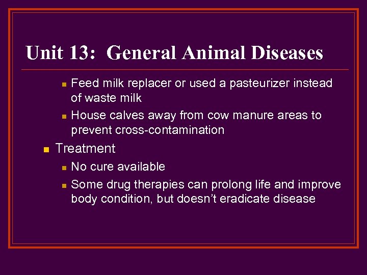 Unit 13: General Animal Diseases n n n Feed milk replacer or used a