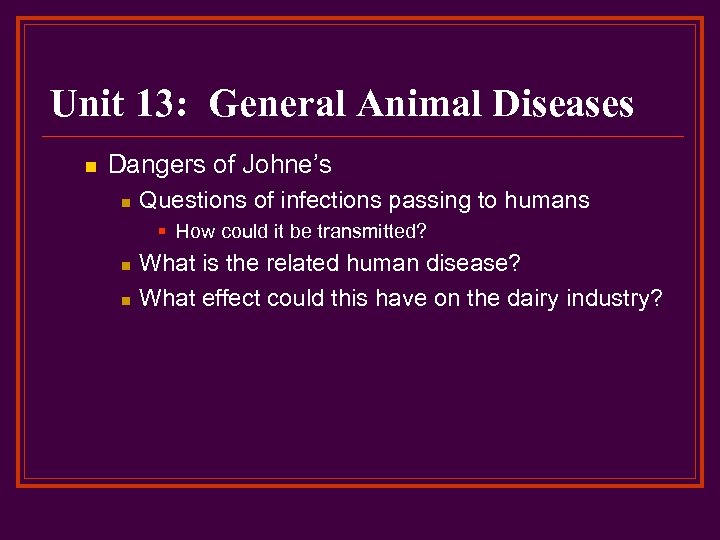 Unit 13: General Animal Diseases n Dangers of Johne’s n Questions of infections passing
