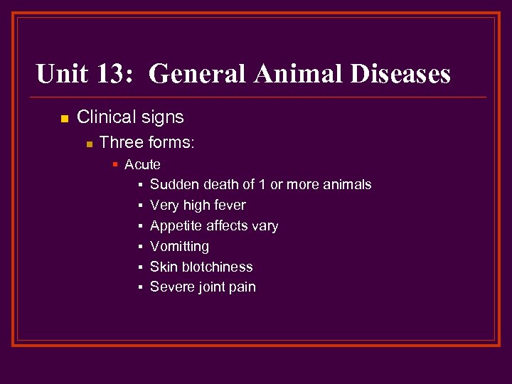 Unit 13: General Animal Diseases n Clinical signs n Three forms: § Acute §