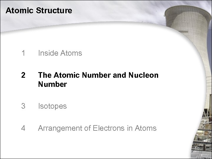 Atomic Structure 1 Inside Atoms 2 The Atomic Number and Nucleon Number 3 Isotopes