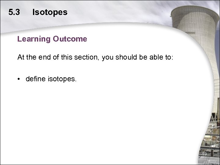 5. 3 Isotopes Learning Outcome At the end of this section, you should be