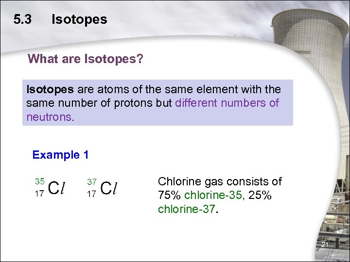 5. 3 Isotopes What are Isotopes? Isotopes are atoms of the same element with