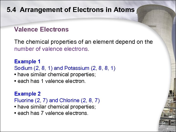 5. 4 Arrangement of Electrons in Atoms Valence Electrons The chemical properties of an