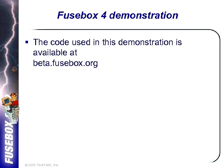 Fusebox 4 demonstration § The code used in this demonstration is available at beta.
