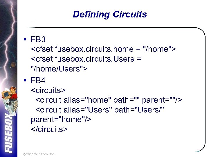 Defining Circuits § FB 3 <cfset fusebox. circuits. home = "/home"> <cfset fusebox. circuits.
