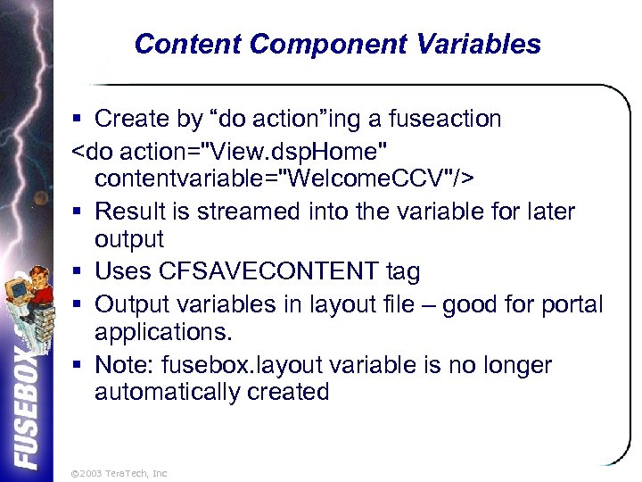 Content Component Variables § Create by “do action”ing a fuseaction <do action="View. dsp. Home"