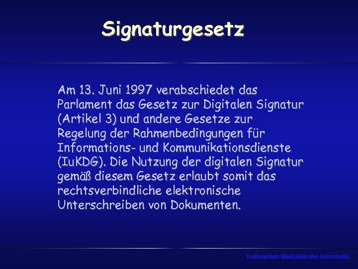 Signaturgesetz Am 13. Juni 1997 verabschiedet das Parlament das Gesetz zur Digitalen Signatur (Artikel
