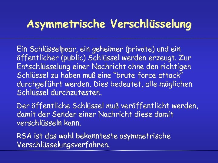 Asymmetrische Verschlüsselung Ein Schlüsselpaar, ein geheimer (private) und ein öffentlicher (public) Schlüssel werden erzeugt.