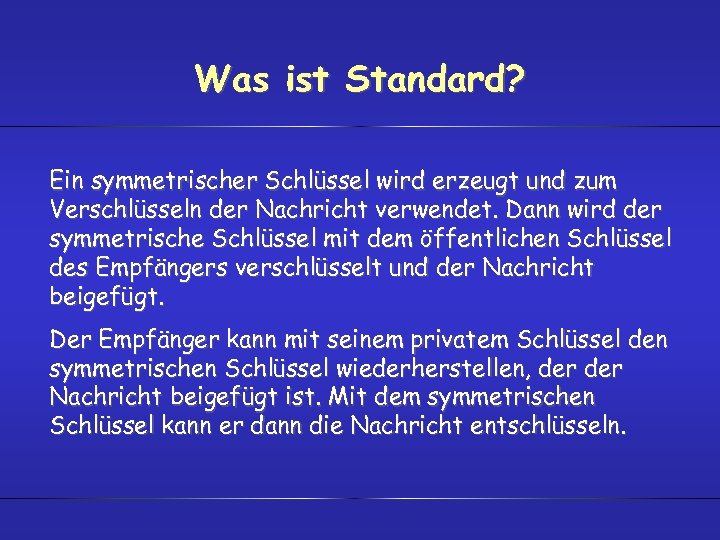 Was ist Standard? Ein symmetrischer Schlüssel wird erzeugt und zum Verschlüsseln der Nachricht verwendet.