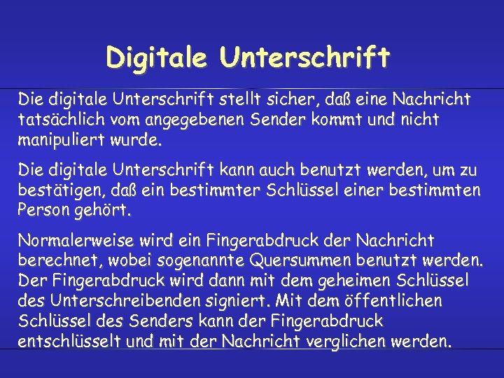 Digitale Unterschrift Die digitale Unterschrift stellt sicher, daß eine Nachricht tatsächlich vom angegebenen Sender