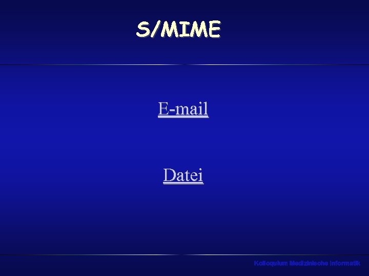 S/MIME E-mail Datei Kolloquium Medizinische Informatik 