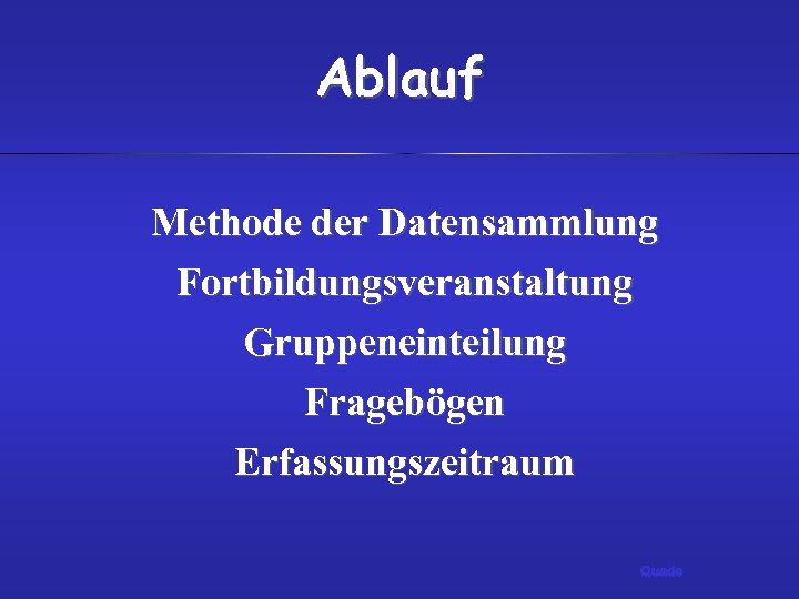 Ablauf Methode der Datensammlung Fortbildungsveranstaltung Gruppeneinteilung Fragebögen Erfassungszeitraum Quade 
