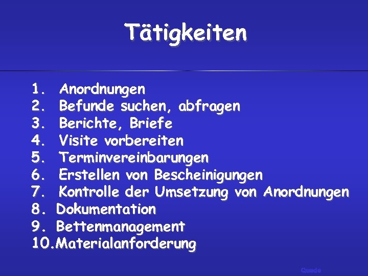 Tätigkeiten 1. Anordnungen 2. Befunde suchen, abfragen 3. Berichte, Briefe 4. Visite vorbereiten 5.