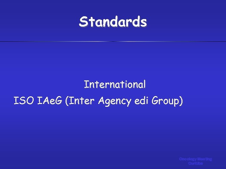 Standards International ISO IAe. G (Inter Agency edi Group) Oncology Meeting Curitiba 