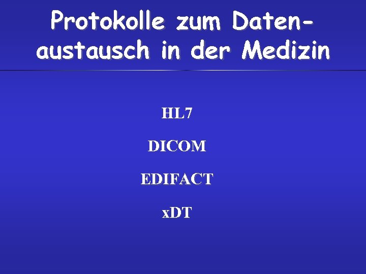 Protokolle zum Datenaustausch in der Medizin HL 7 DICOM EDIFACT x. DT 