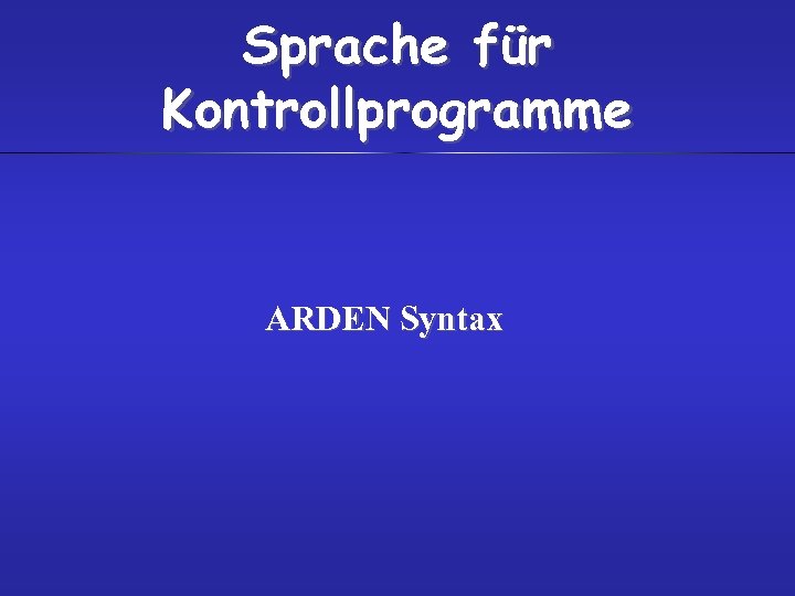 Sprache für Kontrollprogramme ARDEN Syntax 