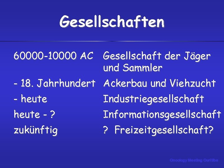 Gesellschaften 60000 -10000 AC Gesellschaft der Jäger und Sammler - 18. Jahrhundert Ackerbau und