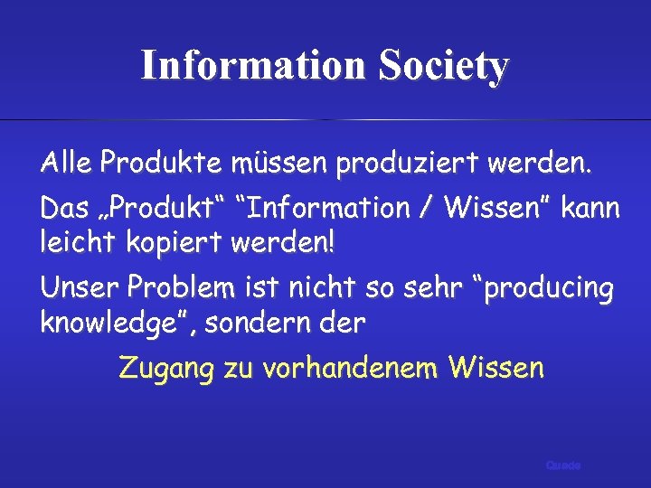 Information Society Alle Produkte müssen produziert werden. Das „Produkt“ “Information / Wissen” kann leicht