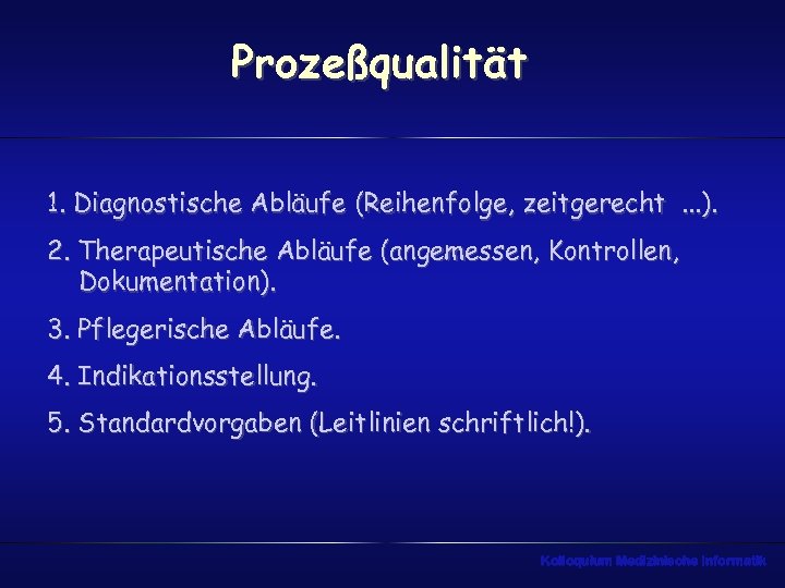 Prozeßqualität 1. Diagnostische Abläufe (Reihenfolge, zeitgerecht. . . ). 2. Therapeutische Abläufe (angemessen, Kontrollen,