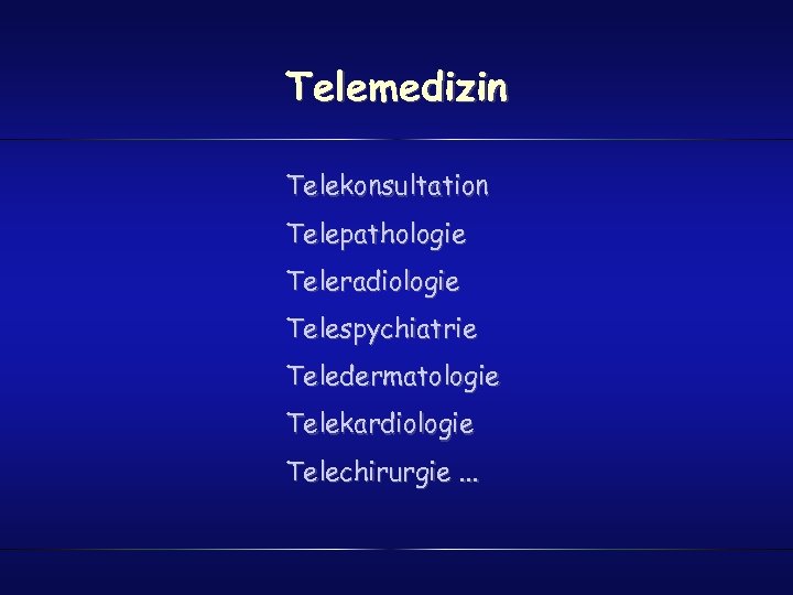 Telemedizin Telekonsultation Telepathologie Teleradiologie Telespychiatrie Teledermatologie Telekardiologie Telechirurgie. . . 