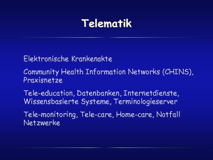 Telematik Elektronische Krankenakte Community Health Information Networks (CHINS), Praxisnetze Tele-education, Datenbanken, Internetdienste, Wissensbasierte Systeme,