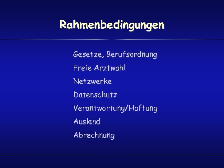Rahmenbedingungen Gesetze, Berufsordnung Freie Arztwahl Netzwerke Datenschutz Verantwortung/Haftung Ausland Abrechnung 