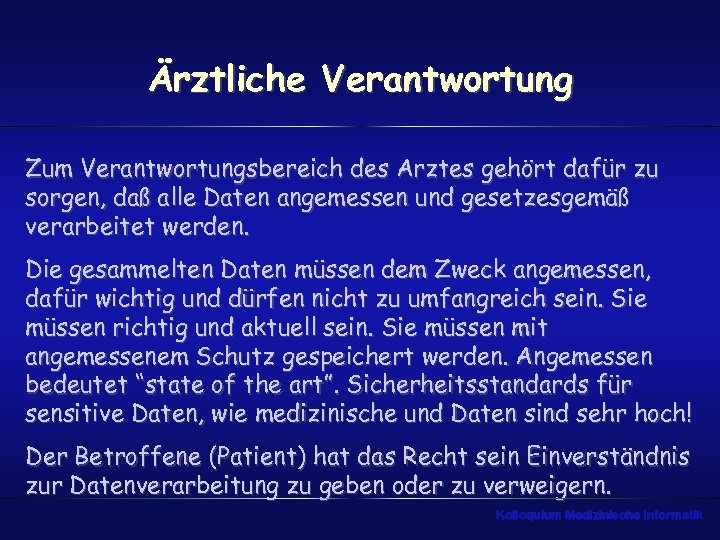 Ärztliche Verantwortung Zum Verantwortungsbereich des Arztes gehört dafür zu sorgen, daß alle Daten angemessen