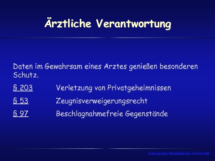 Ärztliche Verantwortung Daten im Gewahrsam eines Arztes genießen besonderen Schutz. § 203 Verletzung von