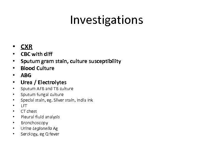 Investigations • CXR • • • • CBC with diff Sputum gram stain, culture