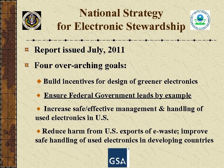 National Strategy for Electronic Stewardship Report issued July, 2011 Four over-arching goals: Build incentives