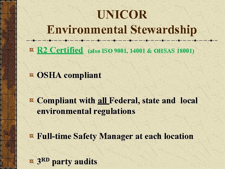 UNICOR Environmental Stewardship R 2 Certified (also ISO 9001, 14001 & OHSAS 18001) OSHA