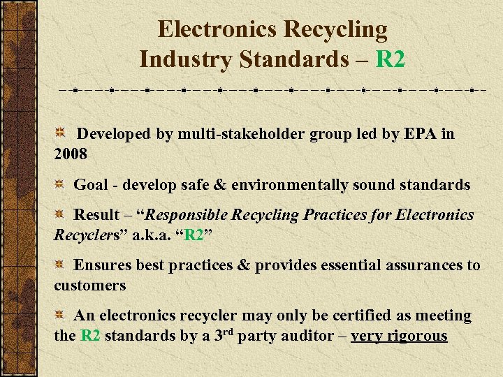 Electronics Recycling Industry Standards – R 2 Developed by multi-stakeholder group led by EPA