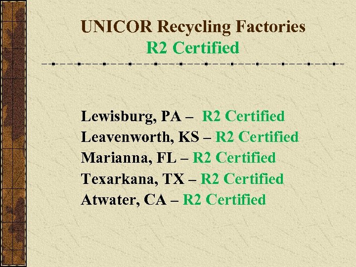 UNICOR Recycling Factories R 2 Certified Lewisburg, PA – R 2 Certified Leavenworth, KS