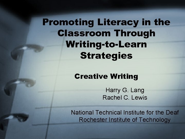 Promoting Literacy in the Classroom Through Writing-to-Learn Strategies Creative Writing Harry G. Lang Rachel