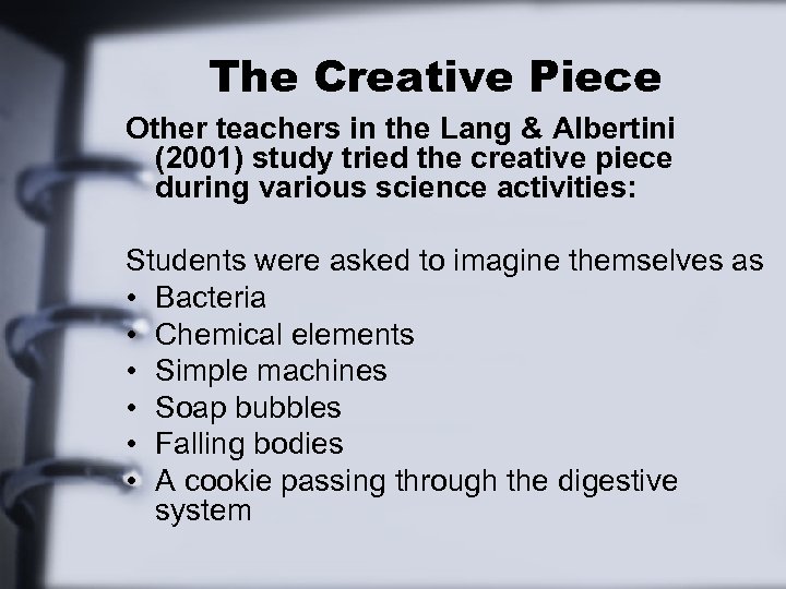 The Creative Piece Other teachers in the Lang & Albertini (2001) study tried the