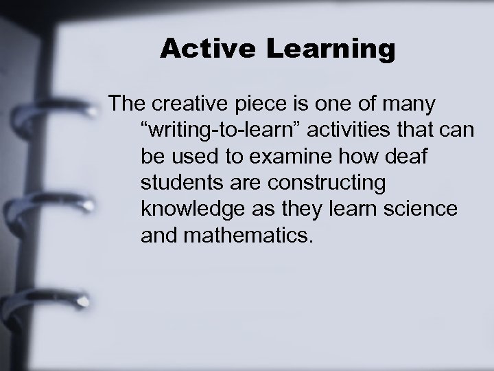 Active Learning The creative piece is one of many “writing-to-learn” activities that can be