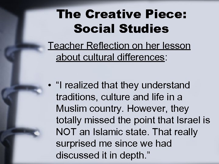 The Creative Piece: Social Studies Teacher Reflection on her lesson about cultural differences: •