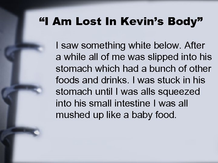 “I Am Lost In Kevin’s Body” I saw something white below. After a while