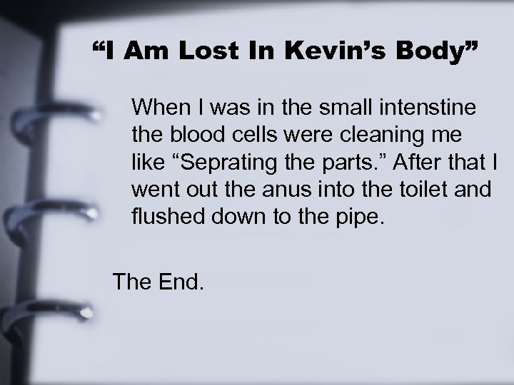 “I Am Lost In Kevin’s Body” When I was in the small intenstine the