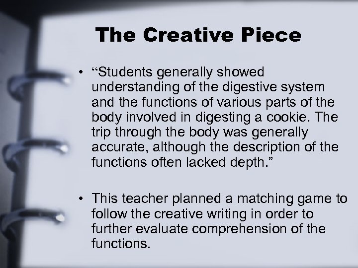 The Creative Piece • “Students generally showed understanding of the digestive system and the