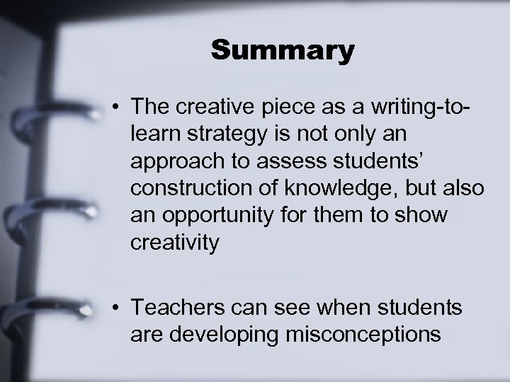 Summary • The creative piece as a writing-tolearn strategy is not only an approach